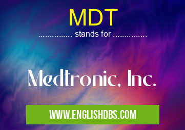 MDT means Medtronic, Inc. MDT