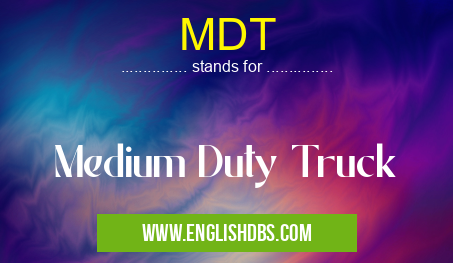 MDT means Medium Duty Truck MDT
