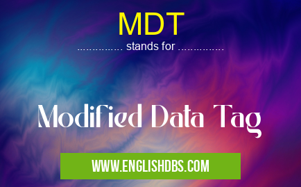 MDT means Modified Data Tag MDT