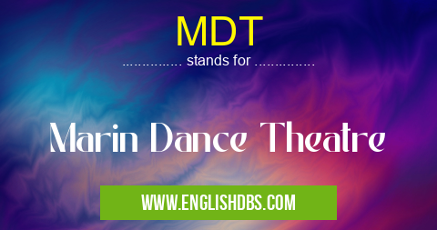 MDT means Marin Dance Theatre MDT