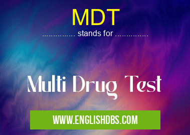 MDT means Multi Drug Test MDT