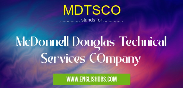 MDTSCO means McDonnell Douglas Technical Services COmpany MDTSCO