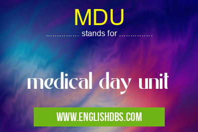 MDU means medical day unit MDU