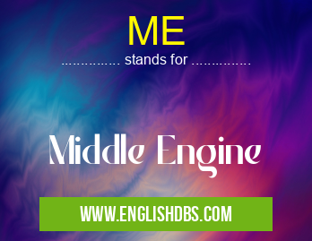 ME means Middle Engine ME