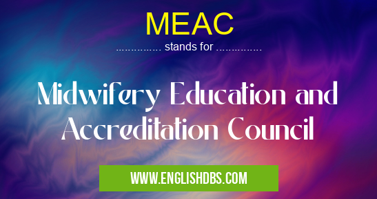 MEAC means Midwifery Education and Accreditation Council MEAC