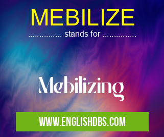 MEBILIZE means Mebilizing MEBILIZE
