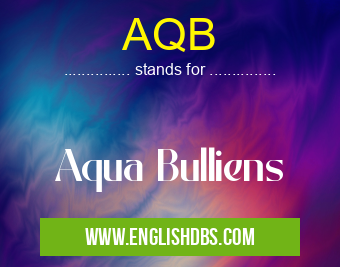 AQB means Aqua Bulliens AQB