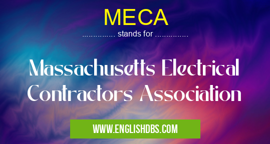 MECA means Massachusetts Electrical Contractors Association MECA