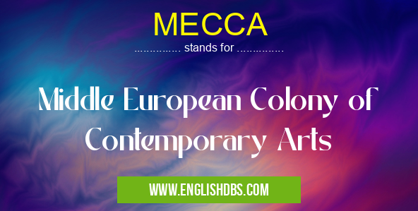 MECCA means Middle European Colony of Contemporary Arts MECCA