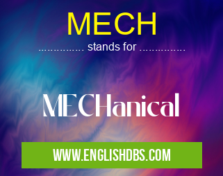 MECH means MECHanical MECH