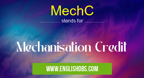 MechC means Mechanisation Credit MechC