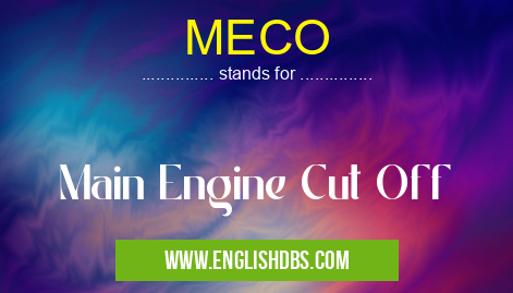 MECO means Main Engine Cut Off MECO