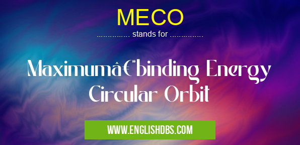 MECO means Maximum–binding Energy Circular Orbit MECO