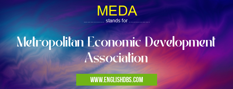 MEDA means Metropolitan Economic Development Association MEDA
