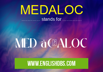 MEDALOC means MED â€ALOC MEDALOC