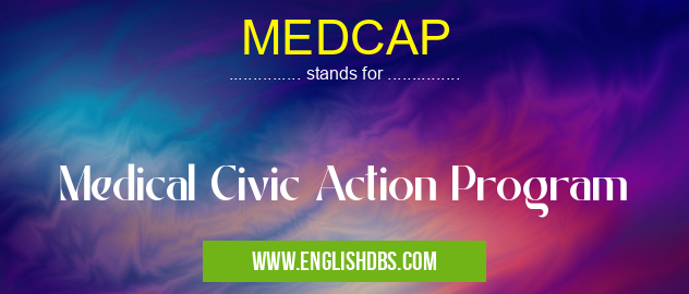 MEDCAP means Medical Civic Action Program MEDCAP