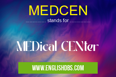 MEDCEN means MEDical CENter MEDCEN