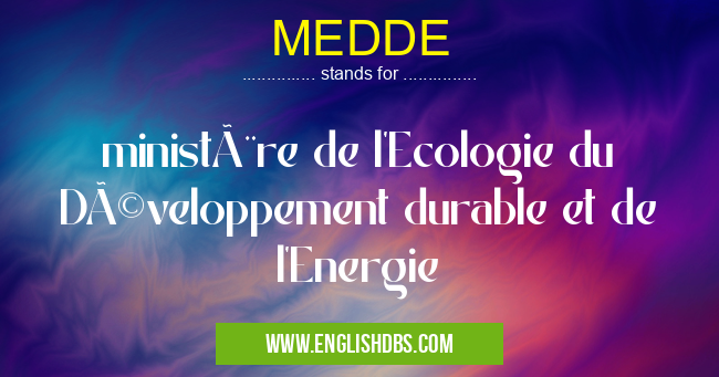 MEDDE means ministère de l'Ecologie du Développement durable et de l'Energie MEDDE