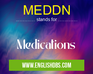 MEDDN means Medications MEDDN
