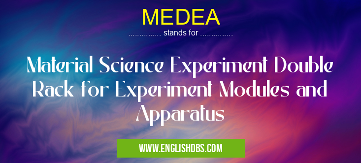 MEDEA means Material Science Experiment Double Rack for Experiment Modules and Apparatus MEDEA