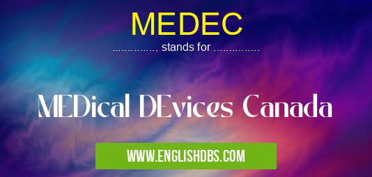 MEDEC means MEDical DEvices Canada MEDEC