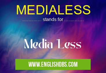 MEDIALESS means Media 'Less MEDIALESS