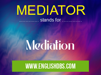 MEDIATOR means Mediation MEDIATOR