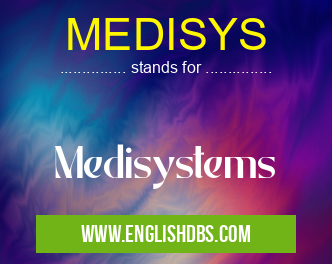 MEDISYS means Medisystems MEDISYS