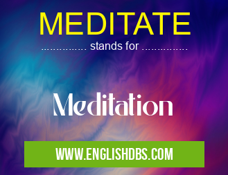 MEDITATE means Meditation MEDITATE