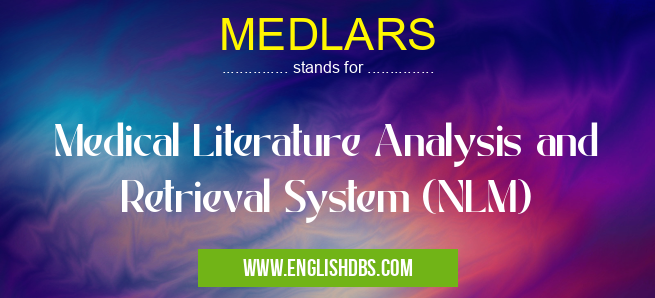 MEDLARS means Medical Literature Analysis and Retrieval System (NLM) MEDLARS