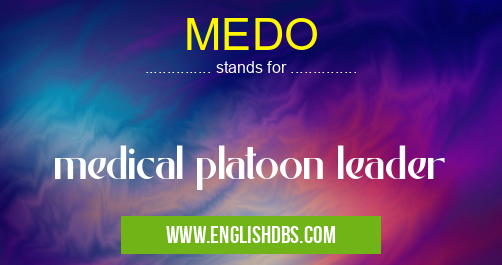 MEDO means medical platoon leader MEDO