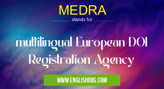 MEDRA means multilingual European DOI Registration Agency MEDRA