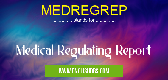 MEDREGREP means Medical Regulating Report MEDREGREP