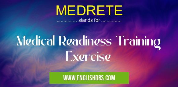 MEDRETE means Medical Readiness Training Exercise MEDRETE