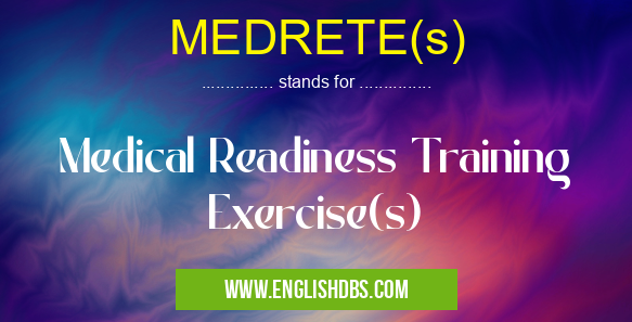 MEDRETE(s) means Medical Readiness Training Exercise(s) MEDRETE(s)