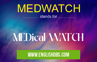 MEDWATCH means MEDical WATCH MEDWATCH