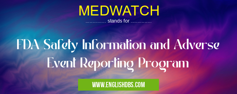 MEDWATCH means FDA Safety Information and Adverse Event Reporting Program MEDWATCH