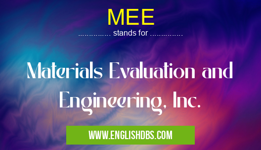 MEE means Materials Evaluation and Engineering, Inc. MEE