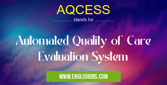 AQCESS means Automated Quality of Care Evaluation System AQCESS