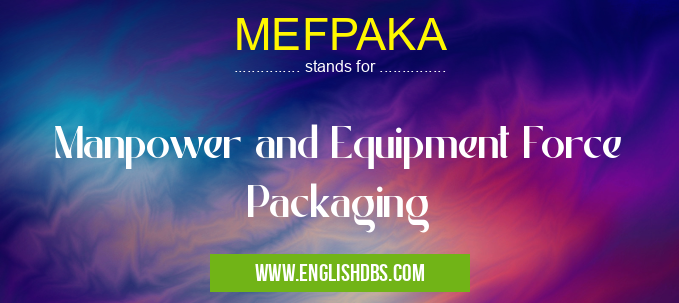 MEFPAKA means Manpower and Equipment Force Packaging MEFPAKA