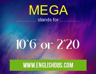MEGA means 10^6 or 2^20 MEGA