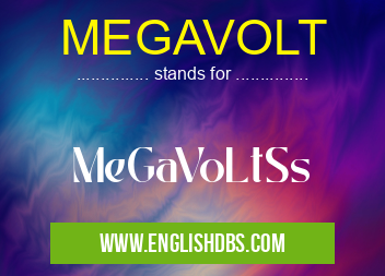 MEGAVOLT means MeGaVoLtSs MEGAVOLT