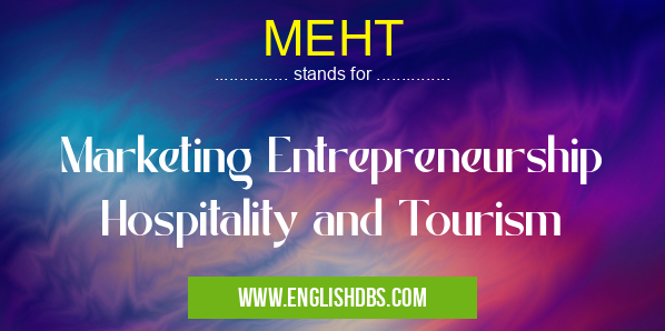 MEHT means Marketing Entrepreneurship Hospitality and Tourism MEHT