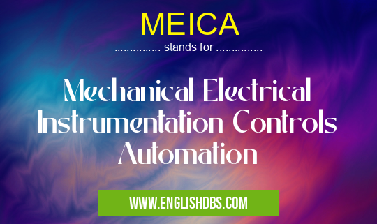 MEICA means Mechanical Electrical Instrumentation Controls Automation MEICA