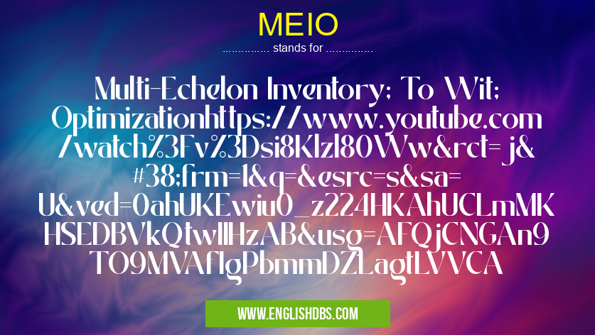 MEIO means Multi-Echelon Inventory; To Wit; Optimizationhttps://www.youtube.com/watch%3Fv%3Dsi8Klzl80Ww&rct=j&frm=1&q=&esrc=s&sa=U&ved=0ahUKEwiu0_z224HKAhUCLmMKHSEDBVkQtwIIHzAB&usg=AFQjCNGAn9TO9MVAfIgPbmmDZLagtLVVCA MEIO