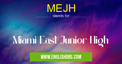 MEJH means Miami East Junior High MEJH