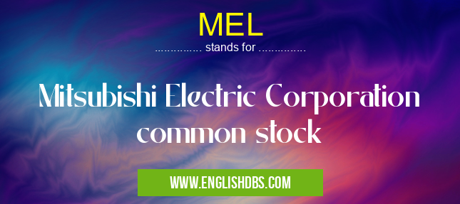 MEL means Mitsubishi Electric Corporation common stock MEL
