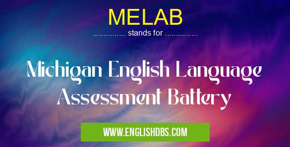 MELAB means Michigan English Language Assessment Battery MELAB
