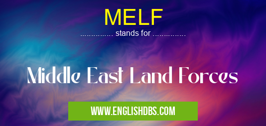 MELF means Middle East Land Forces MELF