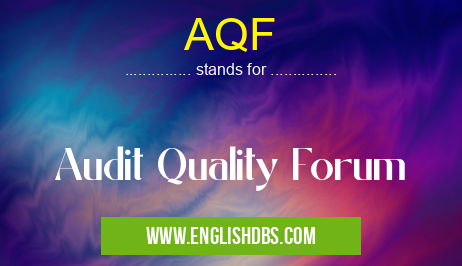 AQF means Audit Quality Forum AQF